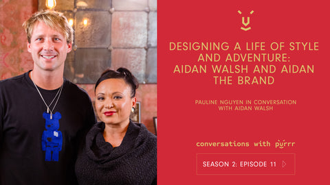 Conversations with Purrr Season 2 Episode 11 with Pauline Nguyen and special guest Aidan Walsh. Designing a life os style and adventure