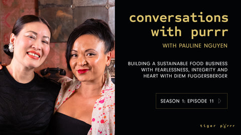 Conversations with Purrr episode 11 with Pauline Nguyen and Diem Fuggersberger – building a sustainable food business with fearlessness, integrity and heart