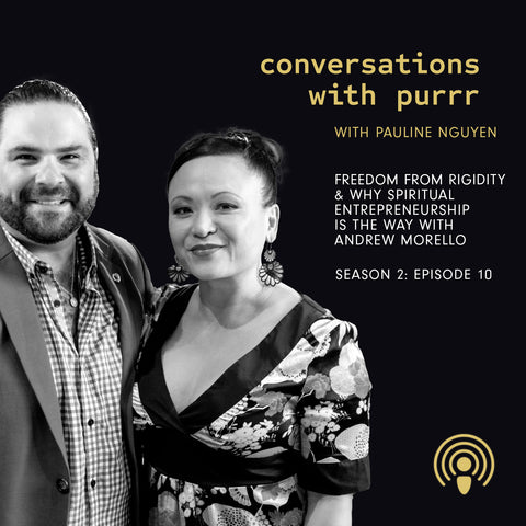 Conversations with Purrr Season 2 Episode 10 with Pauline Nguyen and Andrew Morello – Freedom from rigidity and why spiritual entrepreneurship is the way