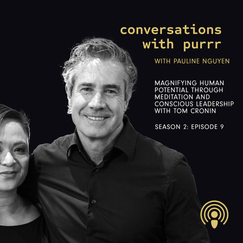 Conversations with Purrr podcast Season 2 Episode 9 – Magnifying human potential Through Meditation and Conscious Leadership with Tom Cronin and Pauline Nguyen
