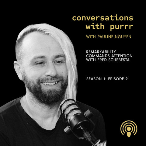 Conversation with Purrr podcast episode with Pauline Nguyen & Fred Schebesta – Remarkability commands attention