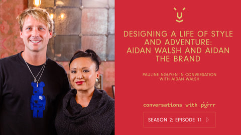 Conversations with Purrr Season 2 Episode 11 with Pauline Nguyen and special guest Aidan Walsh. Designing a life os style and adventure