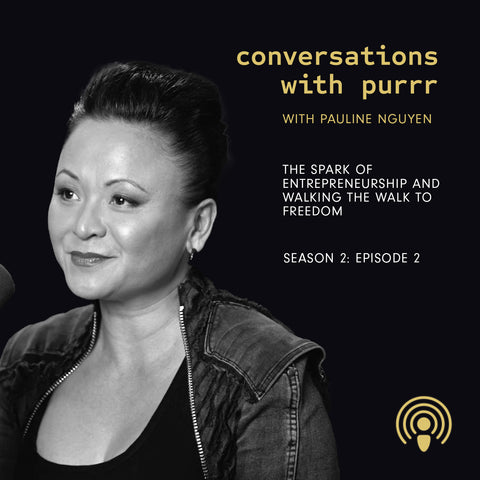 Conversations with Purrr Season 2 Episode 2 with Pauline Nguyen – the spark of entrepreneurship and walking the walk to freedom