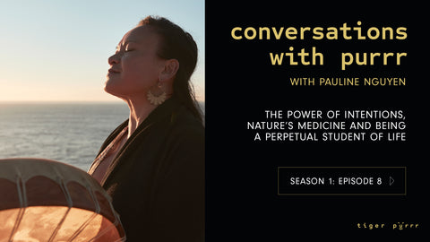 Conversations with Purrr with Pauline Nguyen on The Power of Intentions, Nature's Medicine and Being a Perpetual Student of Life